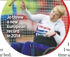  ??  ?? Jo threw a new European record in 2014