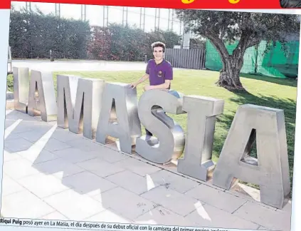  ?? FOTO: FCB ?? Riqui Puig posó ayer en La Masia, el día después de su debut oficial con la camiseta del primer equipo azulgrana