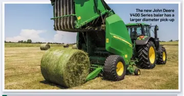  ??  ?? The new John Deere V400 Series baler has a larger diameter pick-up