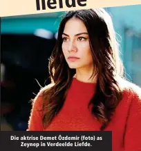  ?? ?? Die aktrise Demet Özdemir (foto) as Zeynep in Verdeelde Liefde.