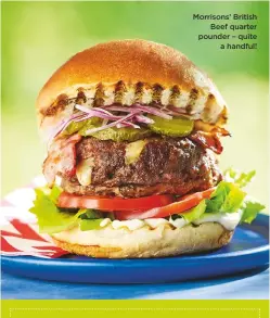  ??  ?? Morrisons’ British Beef quarter pounder – quite a handful!