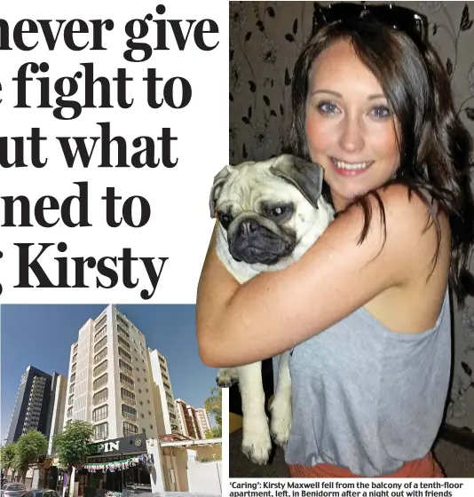  ??  ?? ‘Caring’: Kirsty Maxwell fell from the balcony of a tenth-floor apartment, left, in Benidorm after a night out with friends