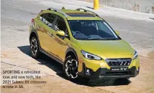  ??  ?? SPORTING a refreshed look and new tech, the 2021 Subaru XV crossover is now in SA.