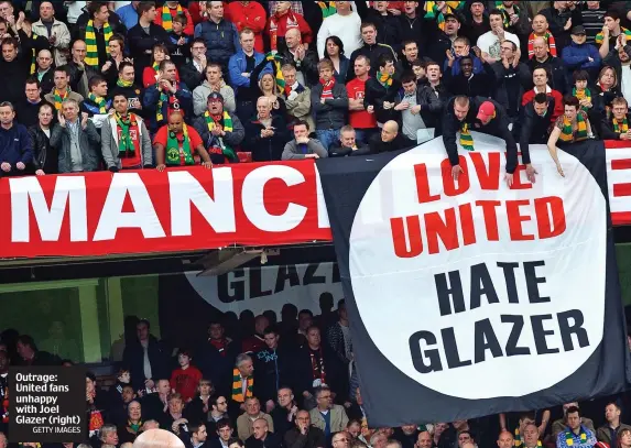  ?? GETTY IMAGES ?? Outrage: United fans unhappy with Joel Glazer (right)