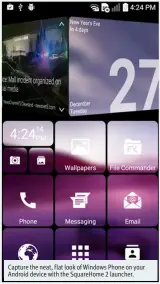  ??  ?? Capture the neat, flat look of Windows Phone on your Android device with the SquareHome 2 launcher.