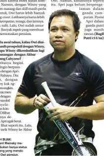  ?? CHANDRA SATWIKA/JAWA POS ?? LEBIH BIJAK: Richard Mainaky menilai bukan hanya status magang yang mendorong Owi pensiun.