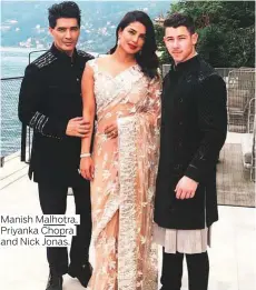  ?? Photos by IANS and courtesy of Instagram ?? Manish Malhotra, Priyanka Chopra and Nick Jonas.