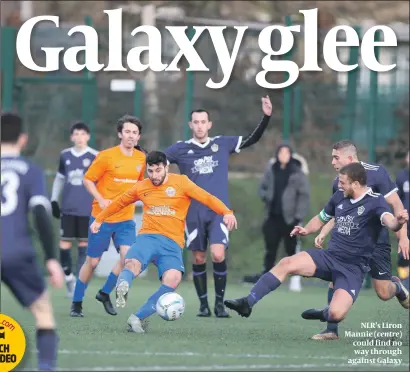  ?? PHOTO: MARC MORRIS ?? NLR’s Liron Mannie could find no way through against Galaxy