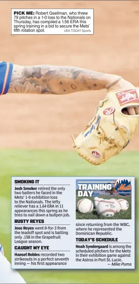  ?? USA TODAY Sports ?? PICK ME: Robert Gsellman, who threw 79 pitches in a 1-0 loss to the Nationals on Thursday, has compiled a 1.56 ERA this spring training in a bid to secure the Mets’ fifth rotation spot.