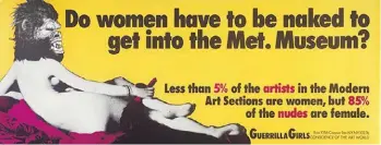  ??  ?? Acción de las Guerrilla Girls. “¿Las mujeres tienen que estar desnudas para entrar al Museo Met?”.