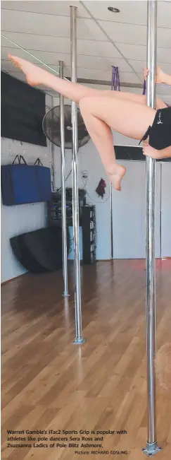  ?? Picture: RICHARD GOSLING ?? Warren Gamble’s iTac2 Sports Grip is popular with athletes like pole dancers Sera Ross and Zsuzsanna Ladics of Pole Blitz Ashmore.