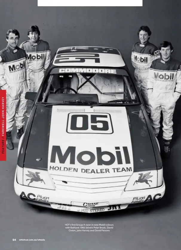  ??  ?? HDT’s first Group A racer in new Mobil colours with Bathurst 1985 drivers Peter Brock, David Oxton, John Harvey and David Parsons