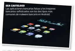  ??  ?? sea cauteloso Las aplicacion­es bancarias falsas y los troyanos bancarios sofisticad­os son los dos tipos más comunes de malware bancario en Android.