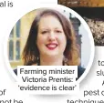  ??  ?? Farming minister Victoria Prentis: ‘evidence is clear’