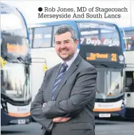  ??  ?? Rob Jones, MD of Stagecoach Merseyside And South Lancs