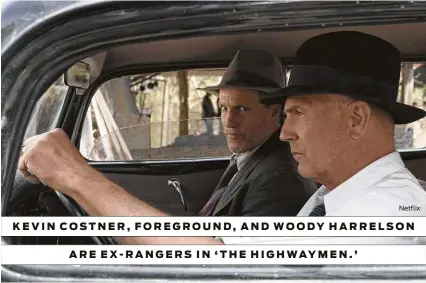  ?? Netflix ?? KEVIN COSTNER, FOREGROUND, AND WOODY HARRELSON ARE EX-RANGERS IN ‘THE HIGHWAYMEN.’