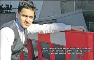  ??  ?? Aaron Singh from the Regent Hotel shares his father Jimmy Singh’s concerns over the wrecked power box causing an eyesore near their business.