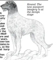  ?? ?? Hound: The new passport imagery is at the design stage