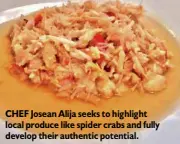  ??  ?? CHEF Josean Alija seeks to highlight local produce like spider crabs and fully develop their authentic potential.