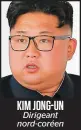  ??  ?? KIM JONG-UN Dirigeant nord-coréen