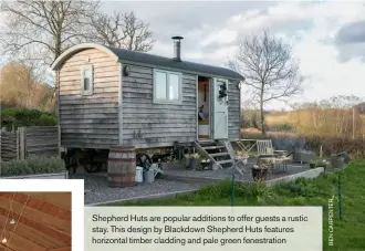  ??  ?? Shepherd Huts are popular additions to offer guests a rustic stay. This design by Blackdown Shepherd Huts features horizontal timber cladding and pale green fenestrati­on