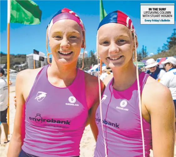  ?? Picture: HARVPIX ?? Mermaid Beach twins Claudia and Alyssa Bailey at the Queensland Youth Surf Lifesaving Championsh­ips at Burleigh. IN THE SURF LIFESAVING COLUMN WITH STUART HOGBEN Every Friday’s Bulletin