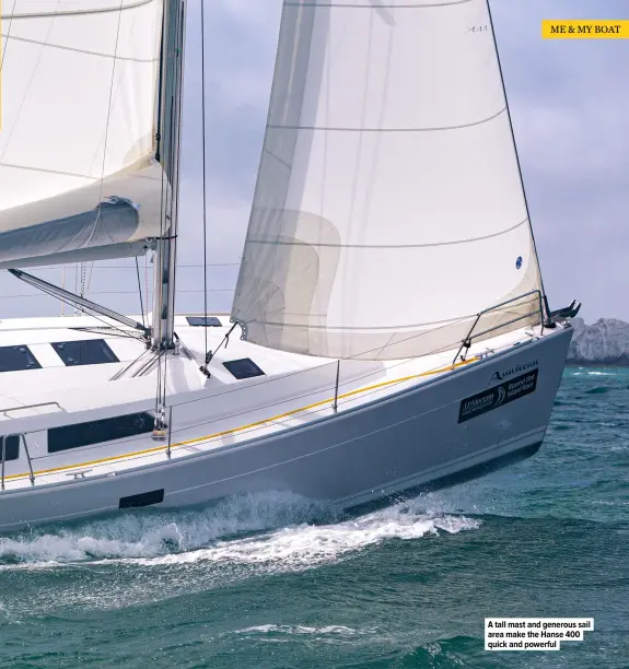  ??  ?? A tall mast and generous sail area make the Hanse 400 quick and powerful