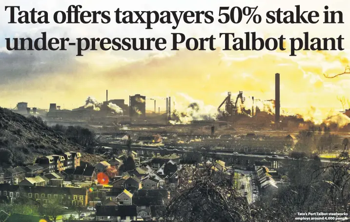  ??  ?? > Tata’s Port Talbot steelworks employs around 4,000 people