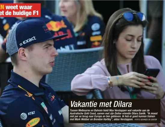  ?? FOTO'S GEORGES DE COSTER ?? Tussen Melbourne en Bahrein hield Max Verstappen wat vakantie aan de Australisc­he Gold Coast, samen met zijn Duitse vriendin Dilara Sanlik. “Ik moest niet per se terug naar Europa en ben gebleven. Ik heb er goed kunnen trainen met Mark Webber en...