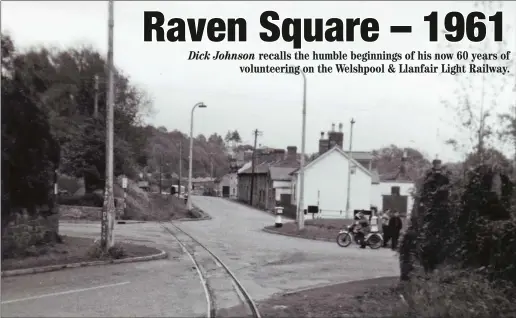  ??  ?? Above: Raven Square crossing in 1961 and Dick Johnson’s first base when he started working on the W&LLR.