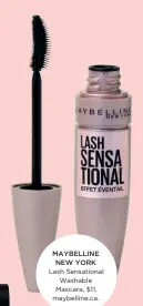  ??  ?? MAYBELLINE NEW YORK
Lash Sensationa­l Washable Mascara, $11, maybelline.ca.