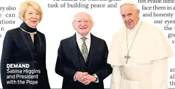  ??  ?? DEMAND Sabina Higgins and President with the Pope