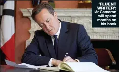  ??  ?? ‘FLUENT WRITER’: Mr Cameron will spend months on his book