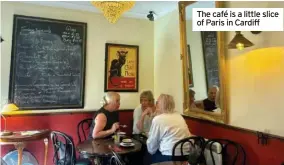  ?? ?? The café is a little slice of Paris in Cardiff