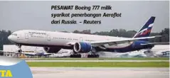  ??  ?? PESAWAT Boeing 777 milik syarikat penerbanga­n Aeroflot dari Russia. - Reuters