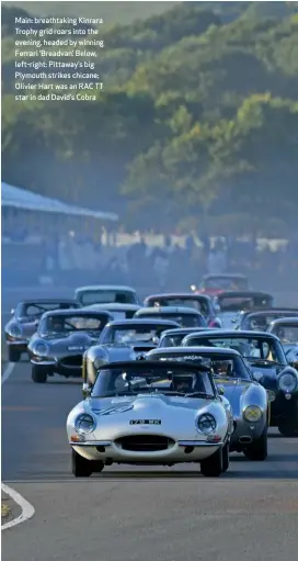  ??  ?? Main: breathtaki­ng Kinrara Trophy grid roars into the evening, headed by winning Ferrari ‘Breadvan’. Below, left-right: Pittaway’s big Plymouth strikes chicane; Olivier Hart was an RAC TT star in dad David’s Cobra