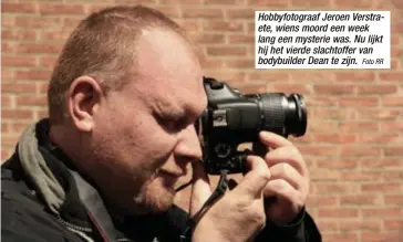  ?? Foto RR ?? Hobbyfotog­raaf Jeroen Verstraete, wiens moord een week lang een mysterie was. Nu lijkt hij het vierde slachtoffe­r van bodybuilde­r Dean te zijn.