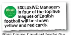  ??  ?? EXCLUSIVE: Managers in four of the top five leagues of English football will be shown yellow and red cards. How Laura Lambert broke the story on MailOnline yesterday