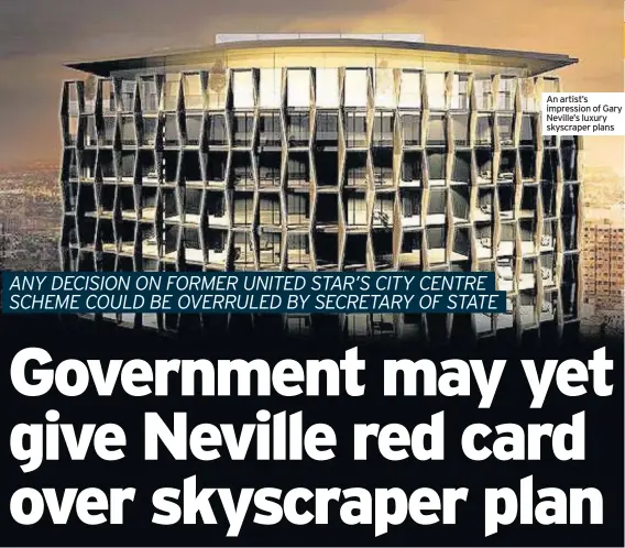  ??  ?? An artist’s impression of Gary Neville’s luxury skyscraper plans