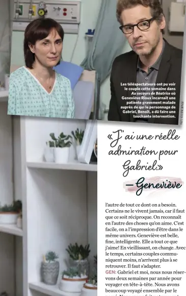  ??  ?? Les téléspecta­teurs ont pu voir le couple cette semaine dans Au secours de Béatrice où Geneviève Rioux incarnait une patiente gravement malade auprès de qui le personnage de Gabriel, benoît, a dû faire une touchante interventi­on.