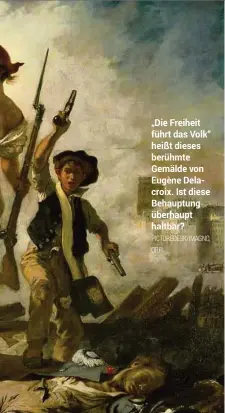  ??  ?? „Die Freiheit führt das Volk“heißt dieses berühmte Gemälde von Eugène Delacroix. Ist diese Behauptung überhaupt haltbar?