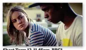  ??  ?? Short Term 1212, 1111.45pm,45pm BBC1