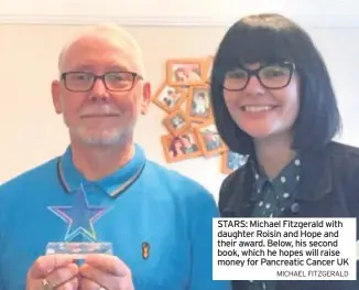  ?? MICHAEL FITZGERALD ?? STARS: Michael Fitzgerald with daughter Roisin and Hope and their award. Below, his second book, which he hopes will raise money for Pancreatic Cancer UK