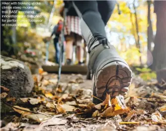  ?? ?? Hiker with trekking sticks climbs steep mountain trail. BASF's material innovation­s are deisgned for performanc­e footwear or casual shoes.