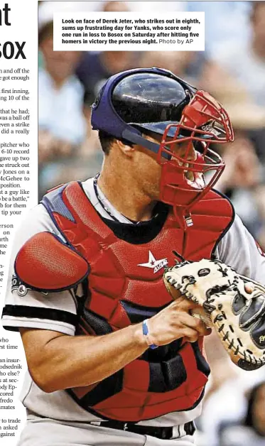  ?? Photo by AP ?? Look on face of Derek Jeter, who strikes out in eighth, sums up frustratin­g day for Yanks, who score only one run in loss to Bosox on Saturday after hitting five homers in victory the previous night.