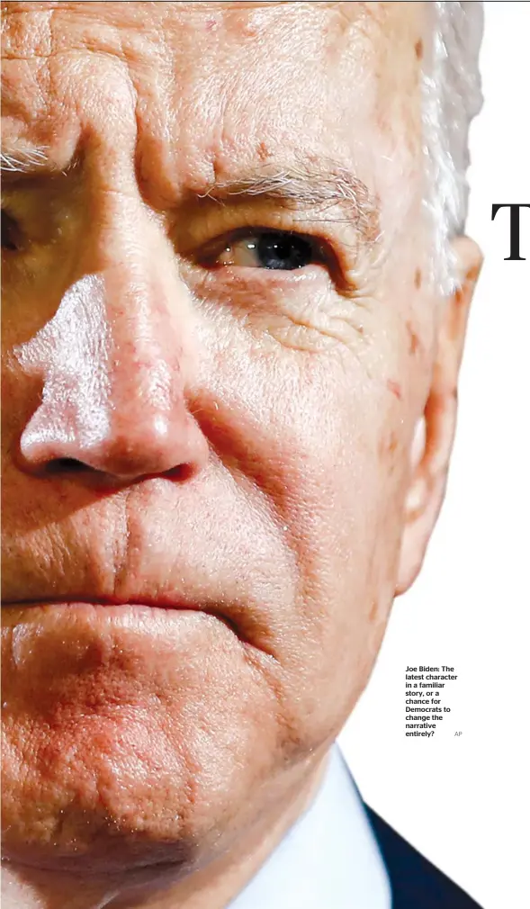  ?? AP ?? Joe Biden: The latest character in a familiar story, or a chance for Democrats to change the narrative entirely?