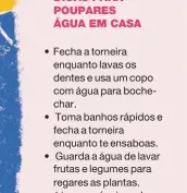  ??  ?? DICAS PARA POUPARES ÁGUA EM CASA