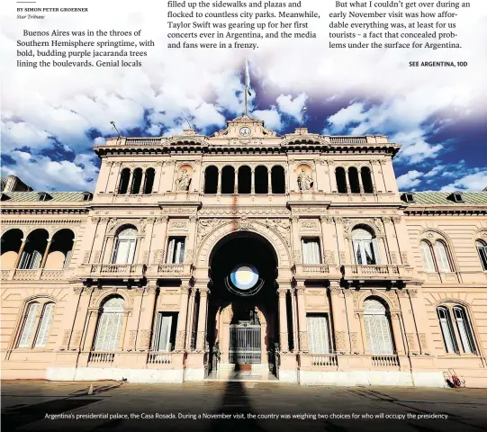  ?? PHOTOS BY SIMON PETER GROEBNER TNS ?? Argentina's presidenti­al palace, the Casa Rosada. During a November visit, the country was weighing two choices for who will occupy the presidency.