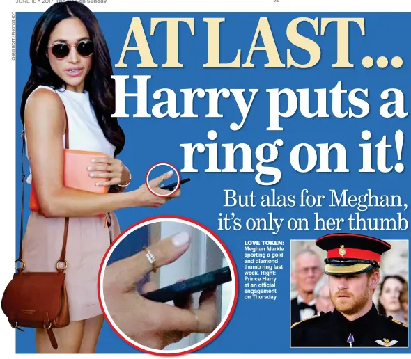  ??  ?? LOVE TOKEN: Meghan Markle sporting a gold and diamond thumb ring last week. Right: Prince Harry at an official engagement on Thursday