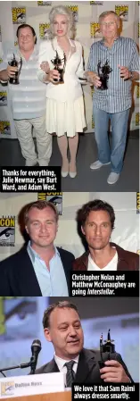  ??  ?? Thanks for everything, Julie Newmar, say Burt Ward, and Adam West. Christophe­r Nolan and Matthew McConaughe­y are going Interstell­ar. We love it that Sam Raimi always dresses smartly.